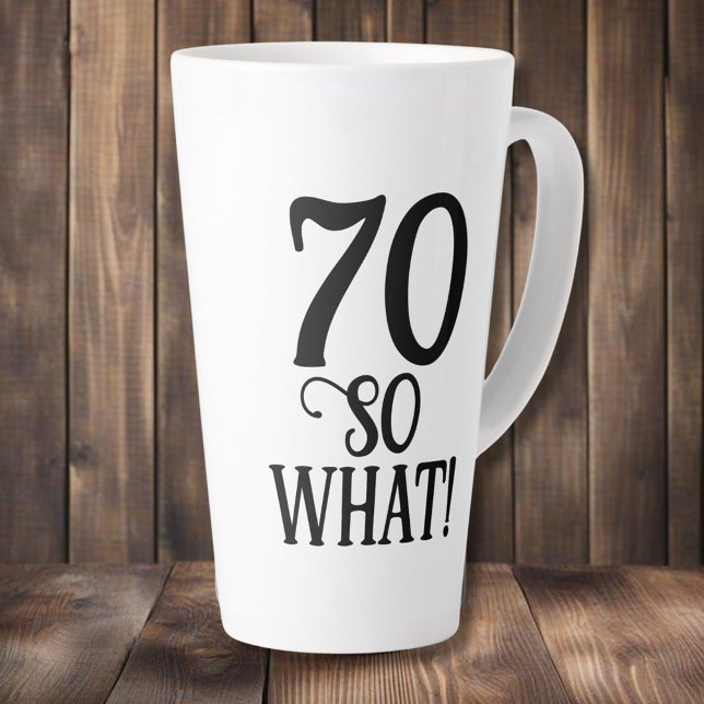 70 So what Funny Quote Typography 70th Birthday  Latte Mug (Creator Uploaded)