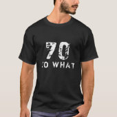 70 So what Funny Saying 70th Birthday Black Man T-Shirt (Front)