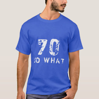 70 So what Funny Saying 70th Birthday Black Man  T-Shirt