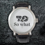 70 so what Funny Saying 70th Birthday Watch<br><div class="desc">70 so what Funny Saying 70th Birthday Watch. Modern Black typography. A funny and inspirational gift for a man or woman celebrating the 70th birthday. Perfect for a person with a sense of humour. You can change the age number.</div>