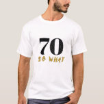 70 So what Funny Saying 70th Birthday White Man T-Shirt<br><div class="desc">"Celebrate 70 years of wisdom and wit with our '70 So What' funny saying t-shirt. This white men's tee features a cheeky message that embraces the carefree attitude of reaching the big 7-0. Perfect for the man who doesn't take life too seriously and enjoys a good laugh, this shirt adds...</div>