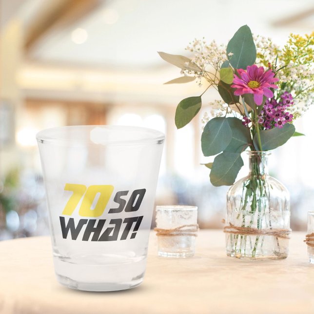 70 so What Funny Saying Modern 70th Birthday Shot Glass (Creator Uploaded)