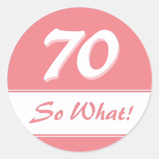 70 So what Funny Saying Pink 70th Birthday Classic Round Sticker (Front)