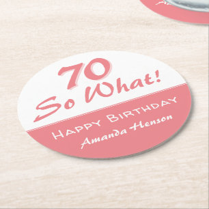 70 so what Funny Saying Script Pink 70th Birthday Round Paper Coaster