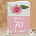 70 So what Pink Rose Funny Quote 70th Birthday  Card<br><div class="desc">70 So what Pink Rose Funny Quote 70th Birthday Card. Modern 70th birthday floral greeting card for her, celebrating the seventieth birthday. The card is pink and has a beautiful pink rose.It comes with a funny and motivational quote 70 so what, and is perfect for a person with a sense...</div>