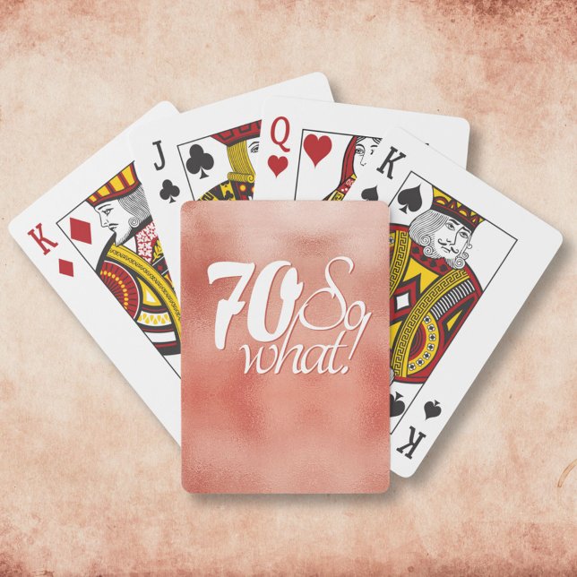 70 So what Positive Script Rose Gold 70th Birthday Playing Cards (Creator Uploaded)