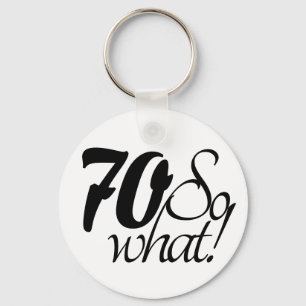 70 so What Script Inspirational 70th Birthday Keychain