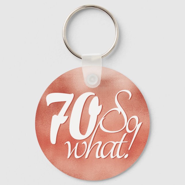 70 so What Script Rose Gold Metal 70th Birthday Keychain (Front)