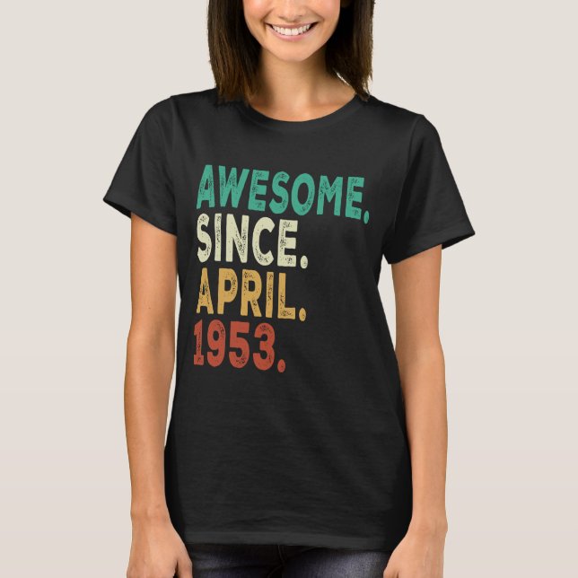 70 Years Old Awesome Since April 1953 70th Birthda T-Shirt (Front)