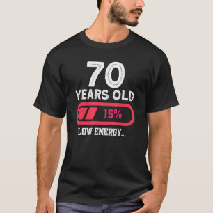 70 Years Old Low Energy  70th Birthday 70 Years Ol T-Shirt