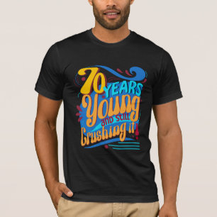 70 Years Young and Still Crushing It, Seventy Bday T-Shirt