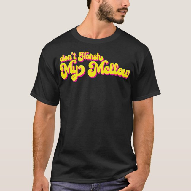 70s Dont Harsh My Mellow Funny Saying T-Shirt (Front)