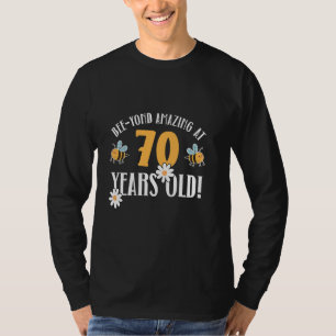 70th Birthday 70 Years Old Bee-Yond Amazing! Cute T-Shirt
