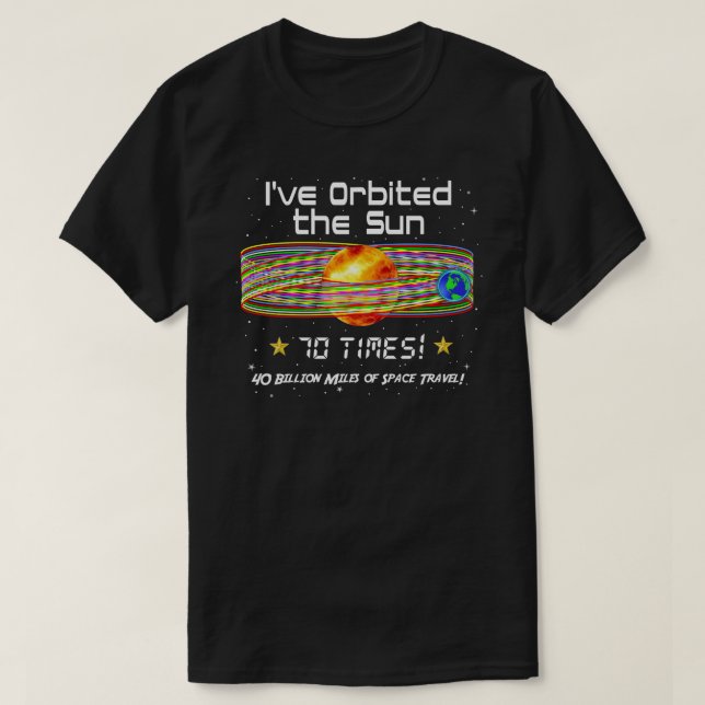 70th Birthday! 70th Orbit of the Sun! T-Shirt (Design Front)