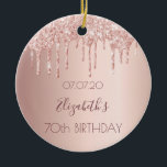 70th birthday blush rose gold glitter drips name ceramic ornament<br><div class="desc">An ornament for a girly and glamorous 70th birthday. A faux rose gold background with an elegant faux rose gold glitter drips, paint drip look. The text: The name is written in dark rose gold with a modern hand lettered style script. Tempate for a date and age 70. Perfect as...</div>
