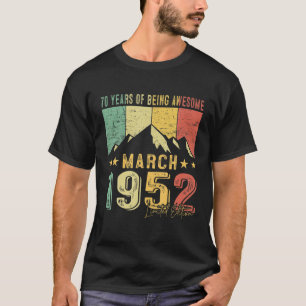 70Th Birthday Born March 1952 70 Years Of Being Aw T-Shirt