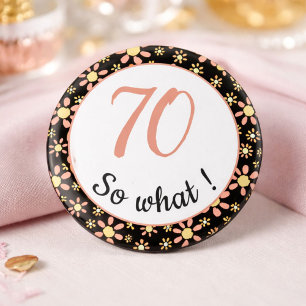 70th Birthday Funny 70 so what Motivational 2 Inch Round Button