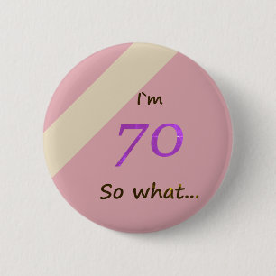 70th Birthday Funny I`m 70 so what 2 Inch Round Button