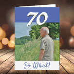 70th Birthday Funny Positive Photo Personalized Card<br><div class="desc">70th birthday custom greeting card for someone celebrating 70th birthday. It comes with a funny and motivational quote 70 So What! and is perfect for a person with a sense of humour. The card is in blue and white colours. Insert your photo into the template. You can also change the...</div>