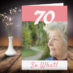 70th Birthday Funny Positive Photo Personalized Card<br><div class="desc">70th birthday custom greeting card for someone celebrating 70th birthday. It comes with a funny and motivational quote 70 So What! and is perfect for a person with a sense of humour. The card is in pink and white colours. Insert your photo into the template. You can also change the...</div>