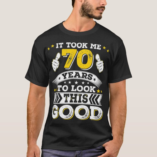 70th Birthday Gift  Took Me 70 Years  70 Year T-Shirt (Front)