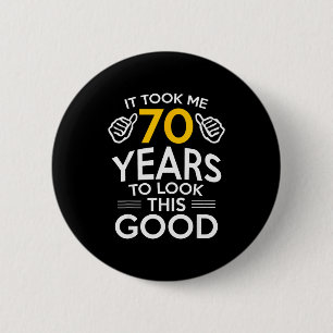 70th Birthday Gift Took Me 70 Years Old 2 Inch Round Button