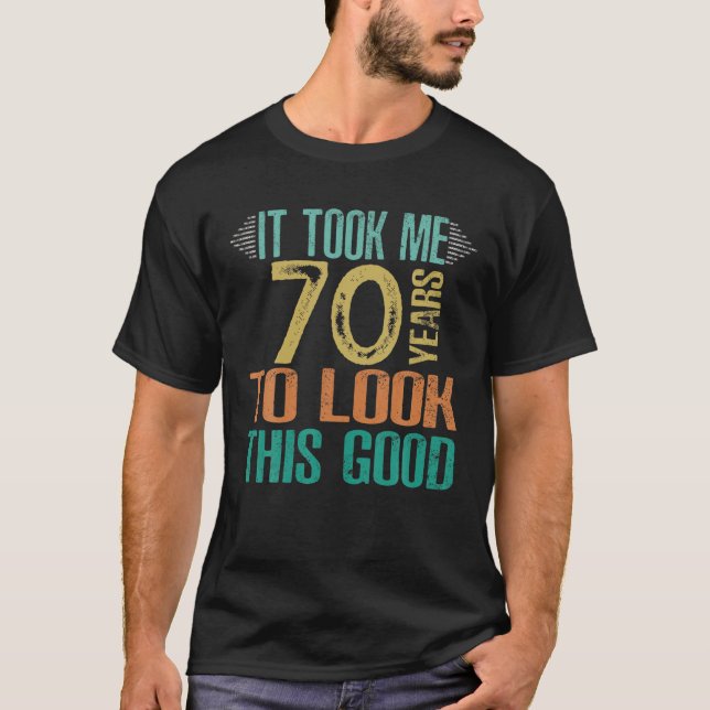 70Th Birthday - It Took Me 70 Years To Look This G T-Shirt (Front)