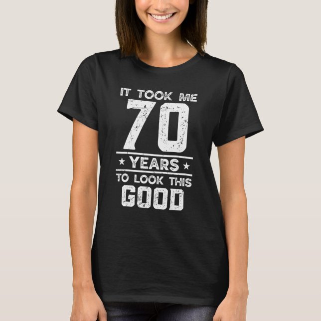 70th Birthday Joke For 70 B Day Party T-Shirt (Front)