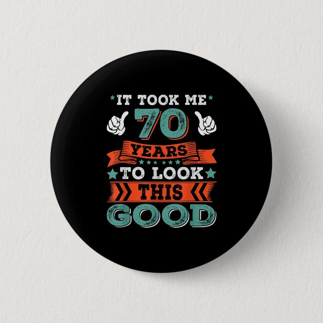 70th Birthday Quote Graphics Funny 70 Years Old B- 2 Inch Round Button (Front)