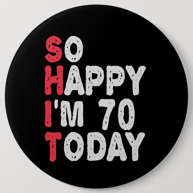 70th Birthday So Happy I'm 70 Today Funny Gift 6 Inch Round Button (Front)
