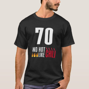 70Th Birthday Women Men Funny Hot Like Chili T-Shirt
