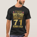 71 Years Old Brother Birthday Funny T-Shirt<br><div class="desc">This Brother Is Officially 71 Years Old . Cute birthday idea for Brother. This design is perfect to present to your Brother on his birthday.</div>