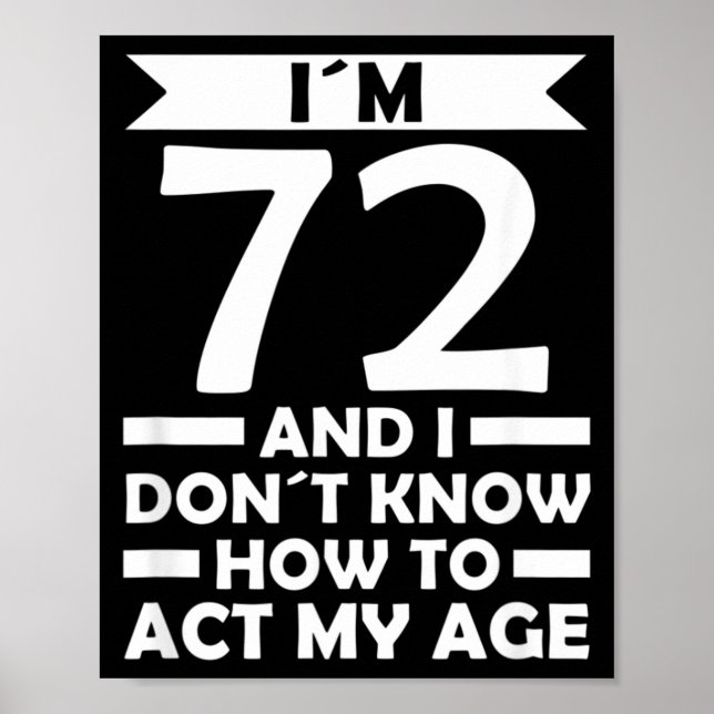 72 Dont Know How To Act Age Quote 72th Birthday Poster (Front)