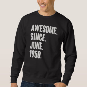 72 Year Old 72nd Birthday Awesome Since June 195 Sweatshirt