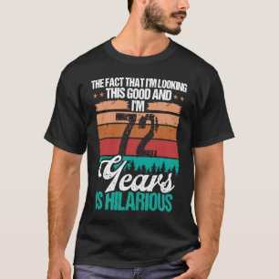 72 Year Old Looking this Good Humour 72 Birthday T-Shirt