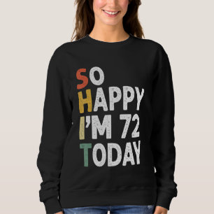 72 Years Old Birthday Vintage So Happy Im 72 Today Sweatshirt