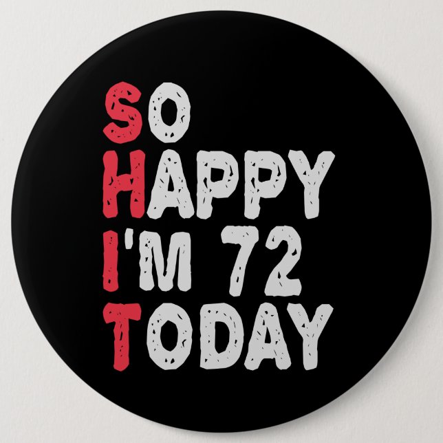 72nd Birthday So Happy I'm 72 Today Funny Gift 6 Inch Round Button (Front)