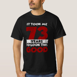 73 Year Old Bday Took Me Look Good 73rd Birthday T-Shirt