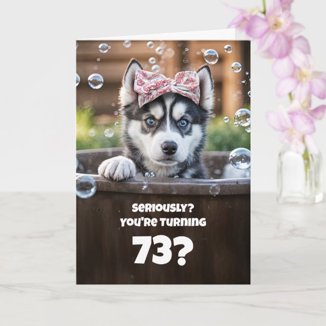 73rd Birthday Cute and Funny Husky Bubble Bath Card (Orchid)