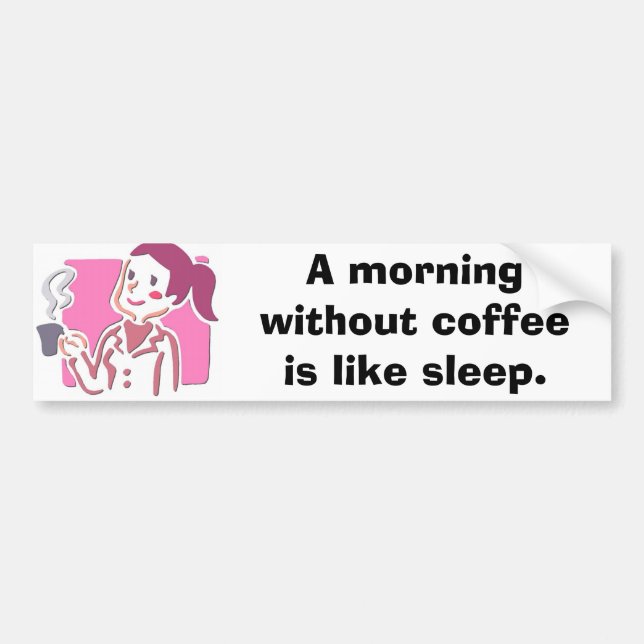 7400443, A morning without coffee is like sleep. Bumper Sticker (Front)