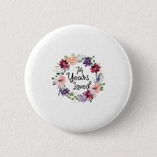 74 Years Loved Floral 74th Birthday Women 74 Years 2 Inch Round Button