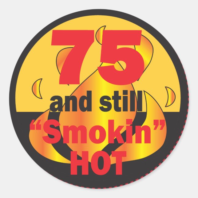 75 and Still Smokin Hot - 75th Birthday Classic Round Sticker (Front)