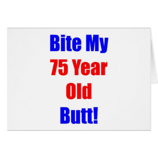 75 Bite My Butt