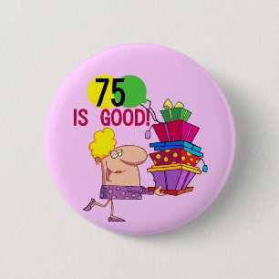75 is Good Birthday Tshirts and Gifts 2 Inch Round Button