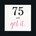 75 Still Got It Birthday Napkin<br><div class="desc">Are you looking for a simple template for that special someone's 75th birthday? Well, perhaps this minimalist 75th birthday party theme with black and pink text may work—a nice elegant handwriting monogram for a royal look. Personalize the text to your liking.</div>