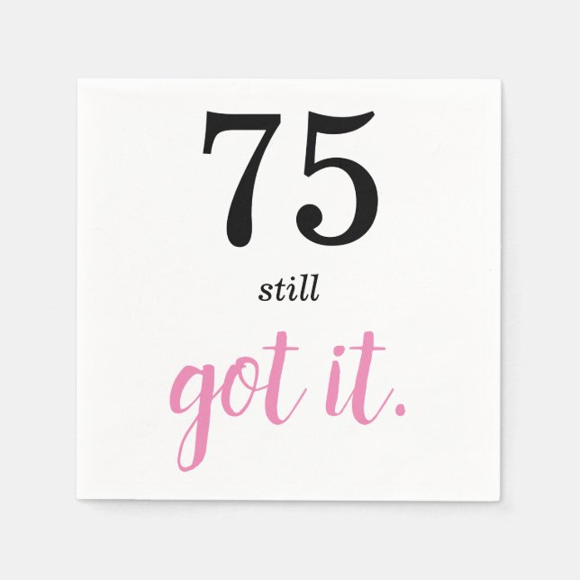 75 Still Got It Birthday Napkin (Front)