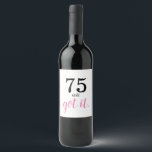 75 Still Got It Birthday Wine Label<br><div class="desc">Are you looking for a simple template for that special someone's 75th birthday? Well,  perhaps this minimalist 75th birthday party theme with black and pink text may work—a nice elegant handwriting monogram for a royal look. Personalize the text to your liking.</div>