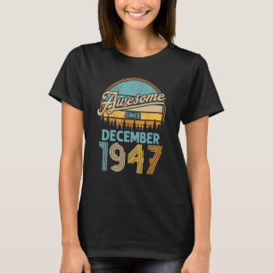 75 Year Old Birthday Awesome Since December 1947 7 T-Shirt