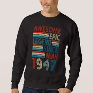 75th Birthday Awesome Epic Legend Since May 1947 Sweatshirt
