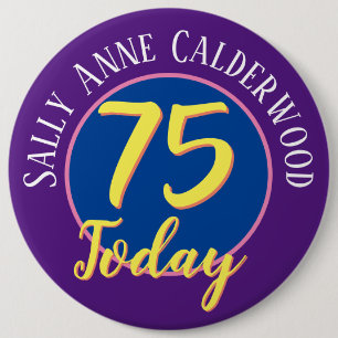 75th Birthday Badge to Personalise. 6 Inch Round Button